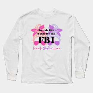 FBI : Friends, Besties, Icons Long Sleeve T-Shirt